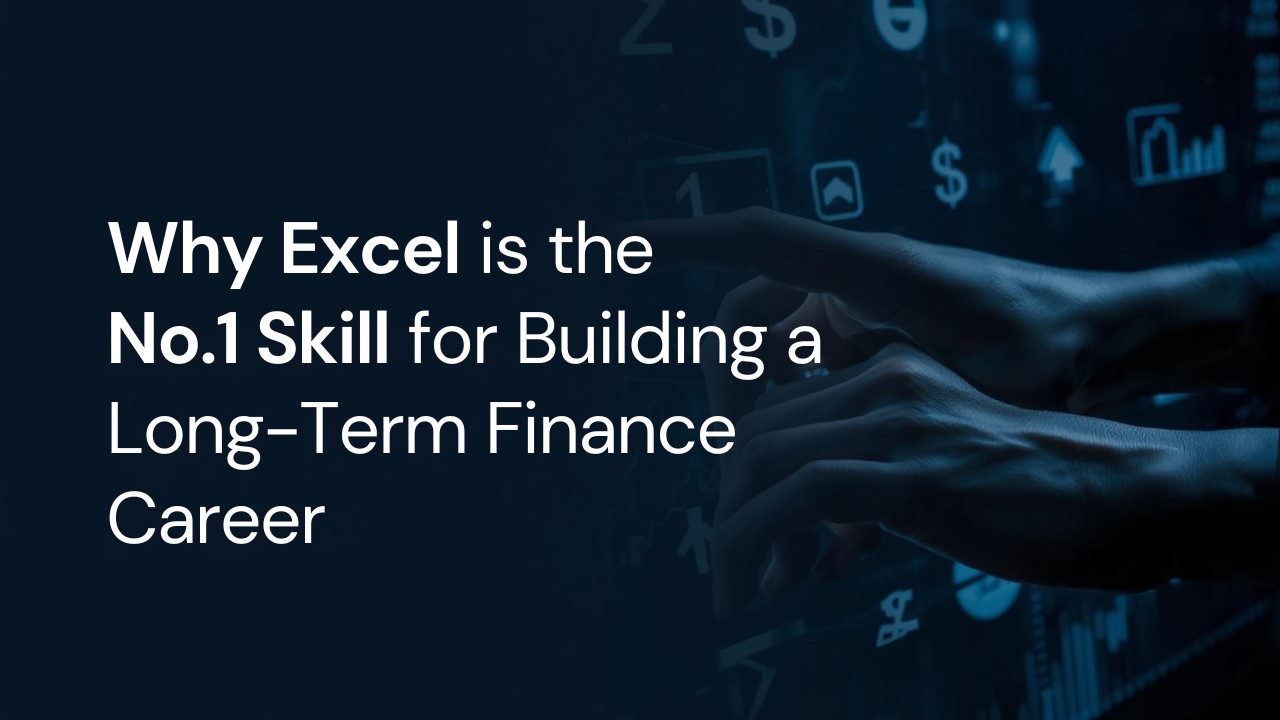 Why Excel is the No.1 Skill for Building a Long-Term Finance Career