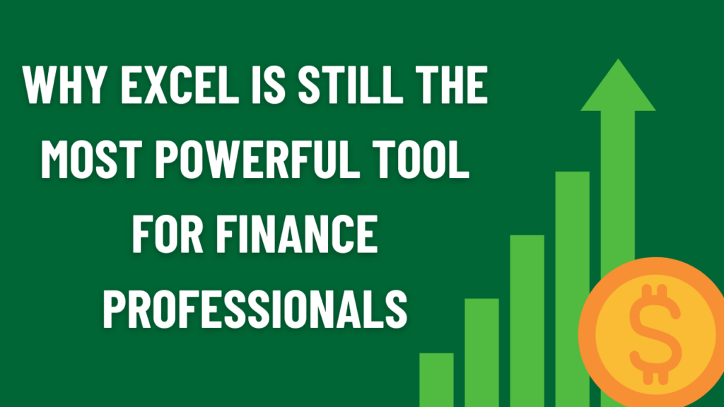 Why Excel Is Still the Most Powerful Tool for Finance Professionals