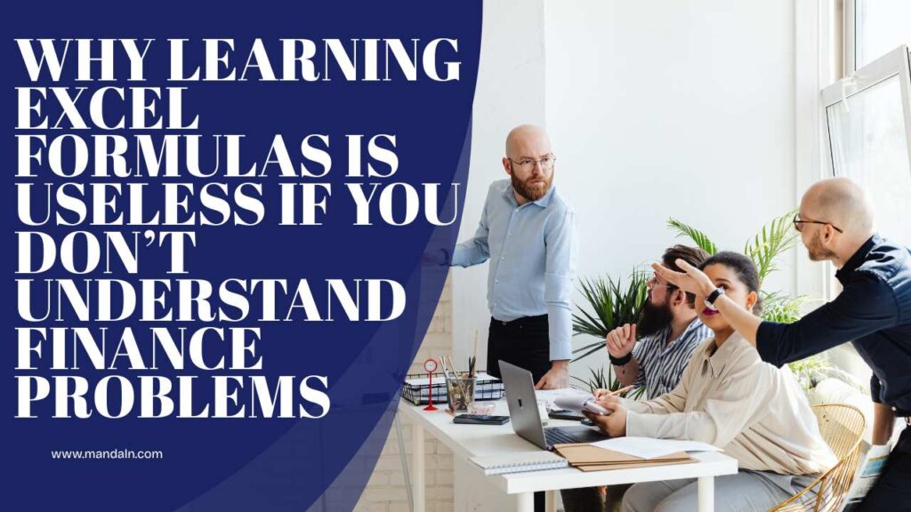 Why Learning Excel Formulas is Useless If You Don’t Understand Finance Problems