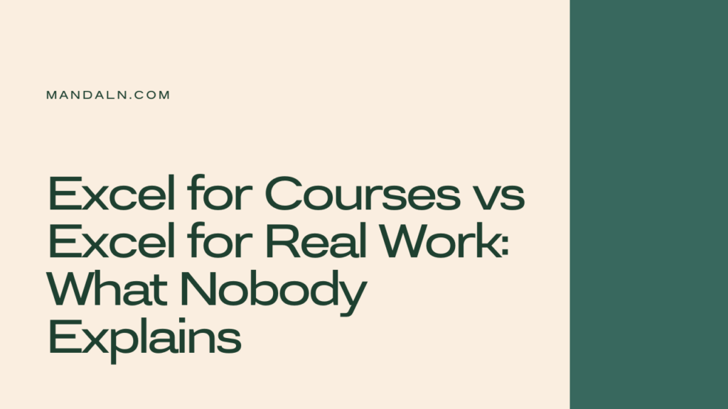 Excel for Courses vs Excel for Real Work: What Nobody Explains