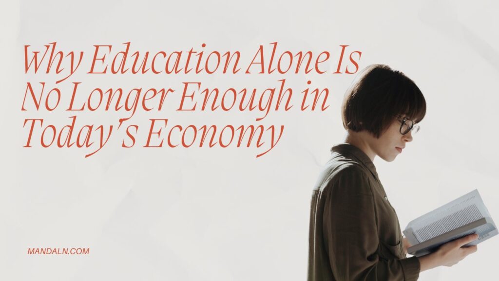 Why Education Alone Is No Longer Enough in Today’s Economy