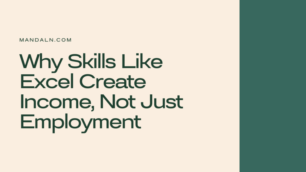 Why Skills Like Excel Create Income, Not Just Employment